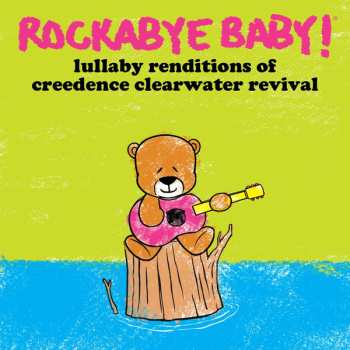 Album Steven Charles Boone: Rockabye Baby! Lullaby Renditions Of Creedence Clearwater Revival