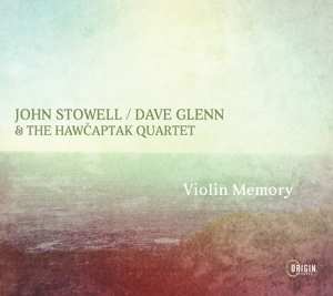 CD John Stowell / Dave Glenn & The Hawčaptak Quartet: Violin Memory 478171