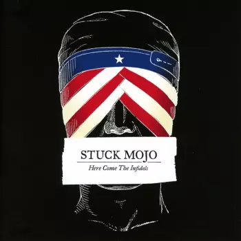 Stuck Mojo: Here Come The Infidels