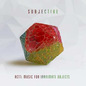 Album Subjective: Act1: Music For Inanimate Objects