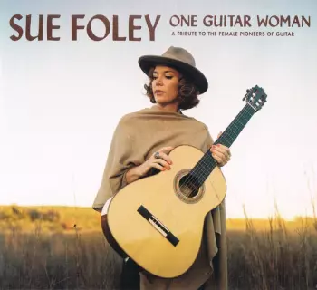 Sue Foley: One Guitar Woman (A Tribute To The Female Pioneers Of Guitar)