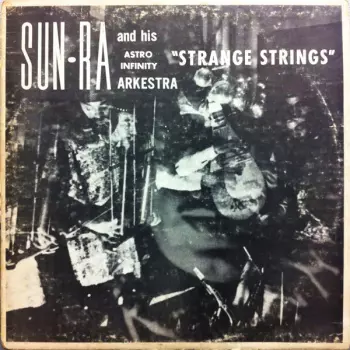 The Sun Ra Arkestra: Strange Strings