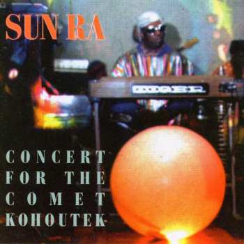 Sun Ra: Concert For The Comet Kohoutek