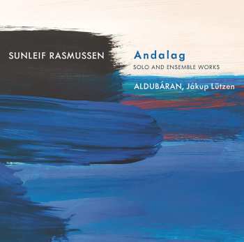 Sunleif Rasmussen: Andalog: Solo And Ensemble Works