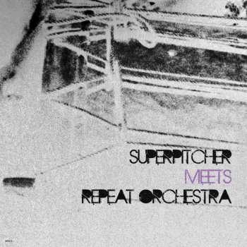 Album Superpitcher: Superpitcher Meets Repeat Orchestra