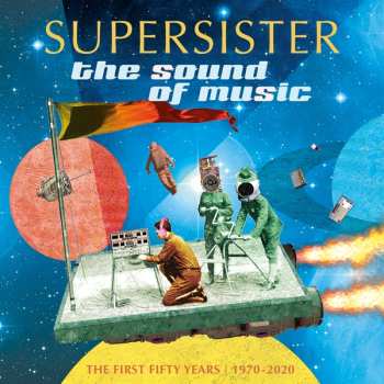 Supersister: The Sound Of Music - The First Fifty Years 1970-2020