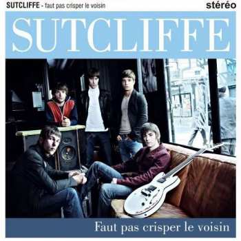 Album Sutcliffe: Faut Pas Crisper Le Voisin