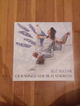 LP Suz Slezak: Our Wings May Be Featherless 560141