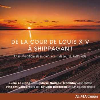 Album Suzie LeBlanc: Suzie Leblanc - De La Cour De Louis Xiv A Shippagan!