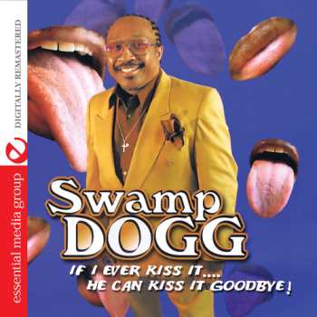 Album Swamp Dogg: If I Ever Kiss It: He Can Kiss It Goodbye