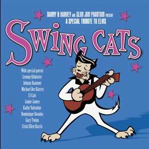 CD Swing Cats: Danny B Harvey And Slim Jim Phantom Present A Special Tribute To Elvis 563114