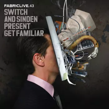 Switch: FabricLive.43 - Switch & Sinden Present Get Familiar