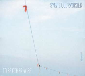 Sylvie Courvoisier: To Be Other-wise