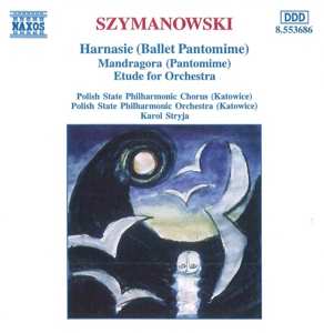 CD Karol Szymanowski: Harnasie (Ballet Pantomime) • Mandragora (Pantomime) • Etude For Orchestra 565350