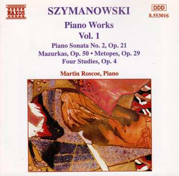 Album Karol Szymanowski: Piano Works Vol. 1 (Piano Sonata No. 2, Op. 21 / Mazurka, Op. 50 • Metopes, Op. 29 / Four Studies, Op. 4)