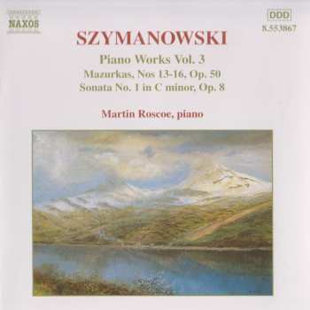 Album Karol Szymanowski: Piano Works Vol. 3 (Mazurkas, Nos 13-16, Op. 50 / Sonata No. 1 In C Minor, Op. 8)