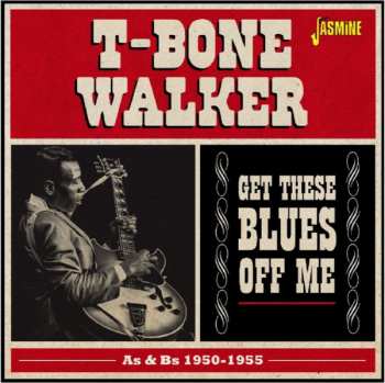 Album T-Bone Walker: Get These Blues Off Me  (As & Bs 1950-1955)