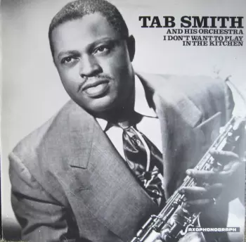 Tab Smith Orchestra: I Don't Want To Play In The Kitchen