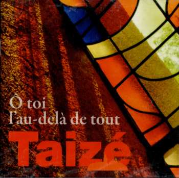 Album Taizé: Taize - O Toi L'au-dela De Tout