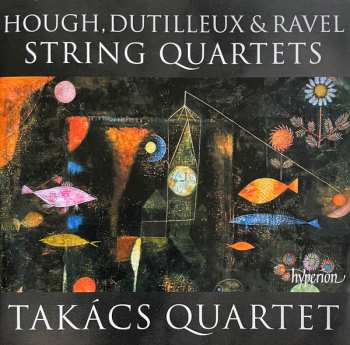 Album Takács Quartet: Hough, Dutilleux & Ravel String Quartets