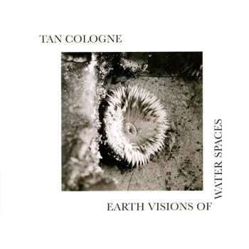 Album Tan Cologne: Earth Visions Of Water Spaces