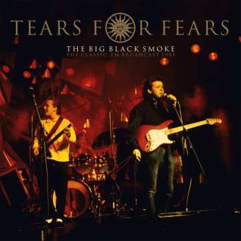 2LP Tears For Fears: The Big Black Smoke (The Classic FM Broadcast 1985) CLR 620567