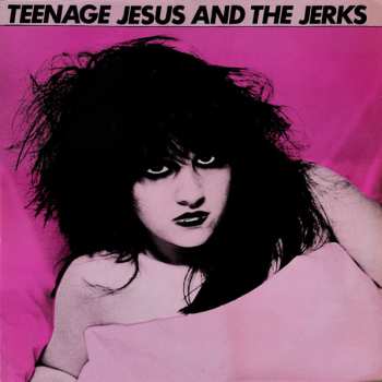 Album Teenage Jesus And The Jerks: Teenage Jesus And The Jerks