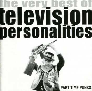 CD Television Personalities: Part Time Punks - The Very Best Of Television Personalities 386450