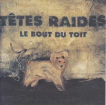 CD Têtes Raides: Le Bout Du Toit DIGI 387999