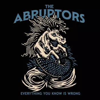 The Abruptors: Everything You Know Is Wrong