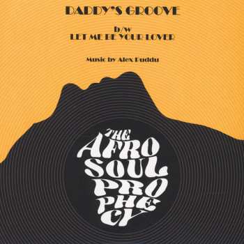 The Afro Soul Prophecy: Daddy’s Groove / Let me Be Your Lover 