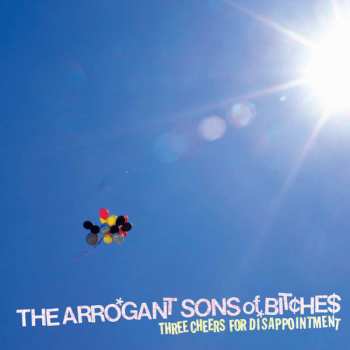 LP The Arrogant Sons Of Bitches: Three Cheers For Disappointment 636223