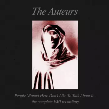 The Auteurs: People 'Round Here Don't Like To Talk About It - The Complete EMI Recordings