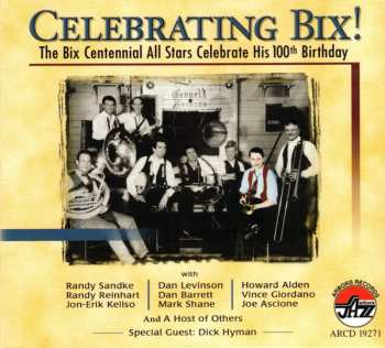 Album The Bix Centennial All Stars: Celebrating Bix! (The Bix Centennial All Stars Celebrate His 100th Birthday)