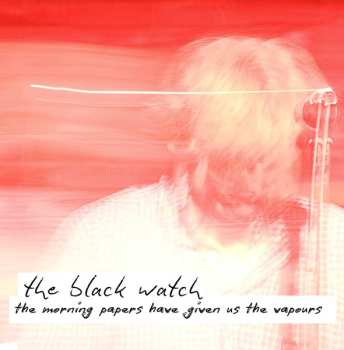 Album The Black Watch: The Morning Papers Have Given Us The Vapours