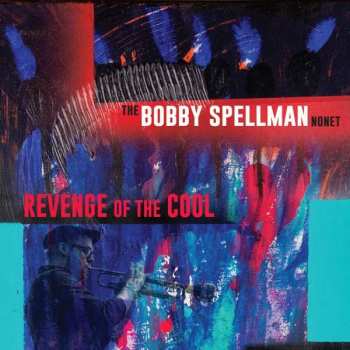 Album The Bobby Spellman Nonet: Revenge Of The Cool