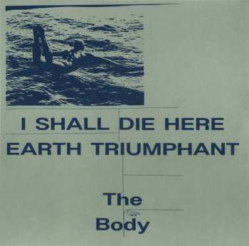 2LP The Body: I Shall Die Here / Earth Triumphant 565245