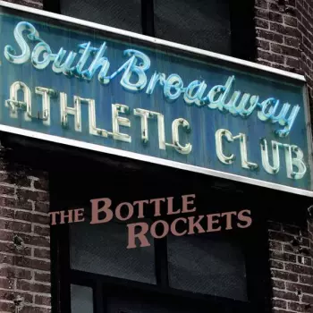 The Bottle Rockets: South Broadway Athletic Club