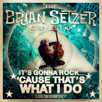 Brian Setzer Orchestra: It's Gonna Rock 'Cause That's What I Do (Live In Concert!)