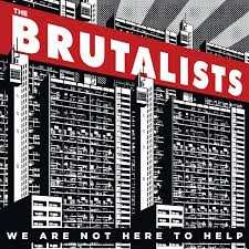 LP The Brutalists: We Are Not Here To Help 594780