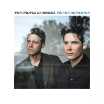 The Cactus Blossoms: You're Dreaming 