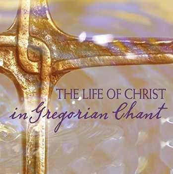 Album The Chant: Life Of Christ In Gregorian Chant