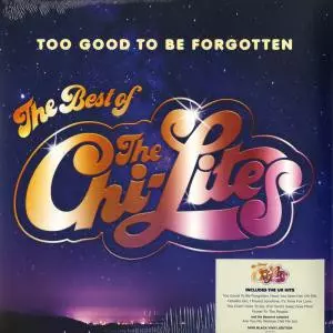 Too Good To Be Forgotten (The Best Of The Chi-Lites)