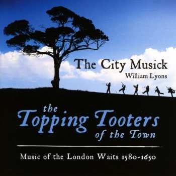 Album William Lyons: The Topping Tooters Of The Town: Music Of The London Waits 1580 – 1650