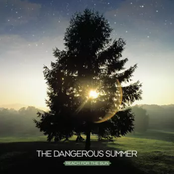 The Dangerous Summer: Reach For The Sun