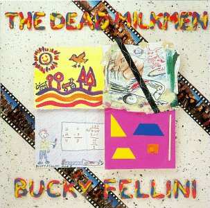 The Dead Milkmen: Bucky Fellini