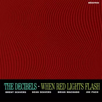 The Decibels: When Red Lights Flash