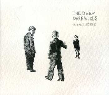 CD The Deep Dark Woods: The Place I Left Behind 463538