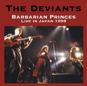 CD The Deviants: Barbarian Princes (Live In Japan 1999) 640731