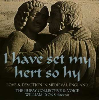 CD The Dufay Collective: I Have Set My Hert So Hy; Love & Devotion In Medieval England 462684